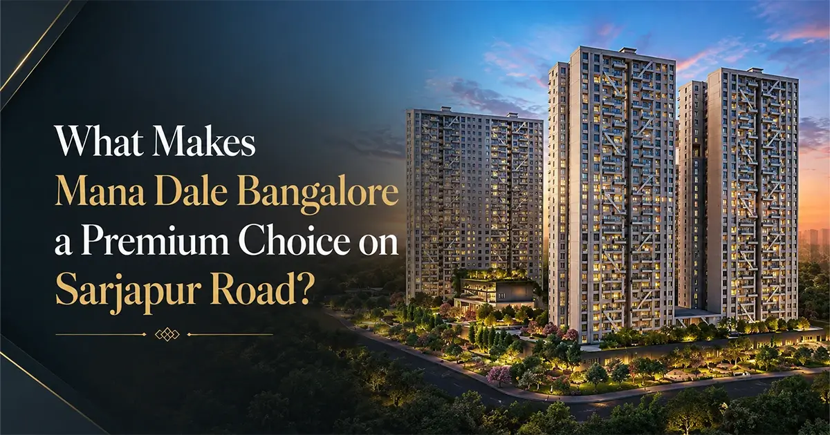 What Makes Mana Dale Bangalore a Premium Choice on Sarjapur Road?